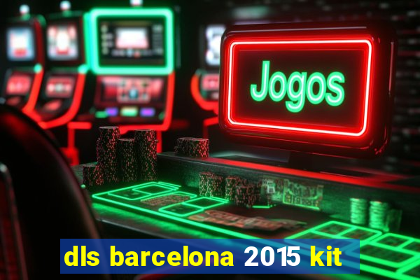 dls barcelona 2015 kit